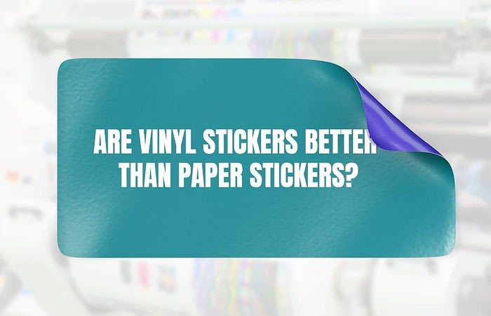 Are Vinyl Stickers Better than Paper Stickers
