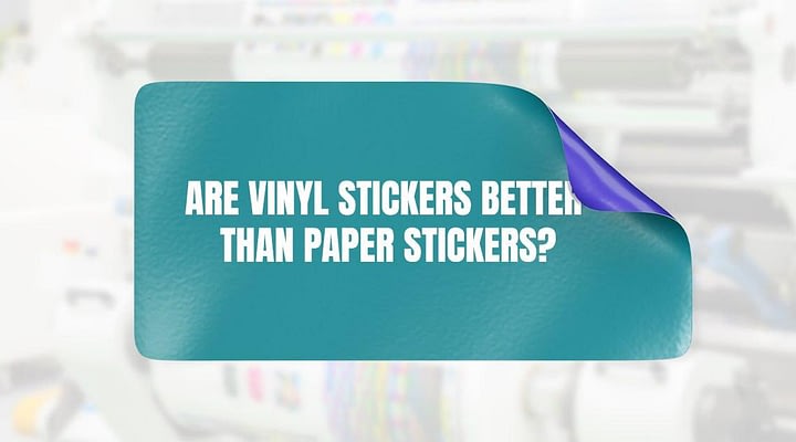 Are Vinyl Stickers Better than Paper Stickers