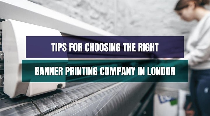 Tips for Choosing the Right Banner Printing Company in London